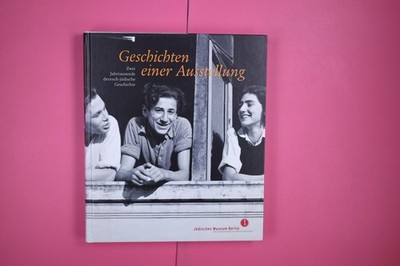 162556 GESCHICHTEN EINER AUSSTELLUNG zwei Jahrtausende deutsch-jüdische
