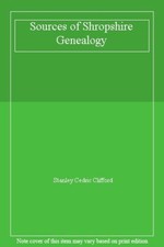 Sources of Shropshire Genealogy By Stanley Cedric Clifford