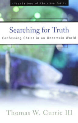 Searching for Truth: Confessing Christ in an Uncertain World (The Fo - VERY GOOD