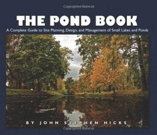 THE POND BOOK: A COMPLETE GUIDE TO SITE PLANNING, DESIGN By John Hicks