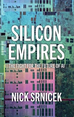 Silicon Empires The Fight for the Future of AI by Srnicek HARDBACK 9781509550487