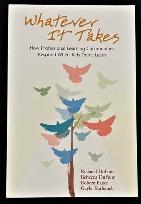 WHATEVER IT TAKES - How PLCs Respond When Kids Don't Learn  (DuFour - 2004)