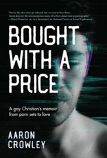 Bought with a Price : A Gay Christian's Memoir from Porn Sets to ...