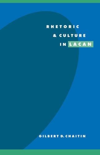 Rhetoric and Culture in Lacan by Gilbert D. Chaitin - 9780521497657