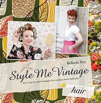 Style Me Vintage: Hair: Easy Step-By-Step Techniques for Creating Classic Hairst