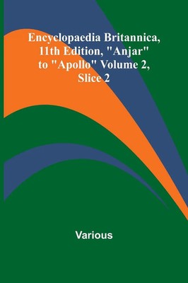 Various | Encyclopaedia Britannica, 11Th Edition, Anjar To Apollo Volume 2,...