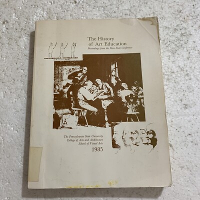History of Art Education Proceedings from the Penn State Conference 1985 PB