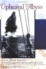 UPHEAVAL FROM THE ABYSS: OCEAN FLOOR MAPPING AND THE EARTH By David M. Lawrence