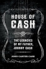 House of Cash: The Legacies of My Father, Johnny Cash by John Carter Cash (Engli