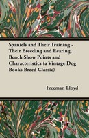 Spaniels And Their Training - Their Breeding And Rearing, Bench Show Points...