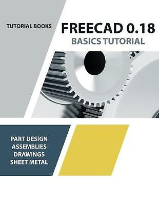 FreeCAD 0.18 Basics Tutorial by Tutorial Books (Paperback, 2020)