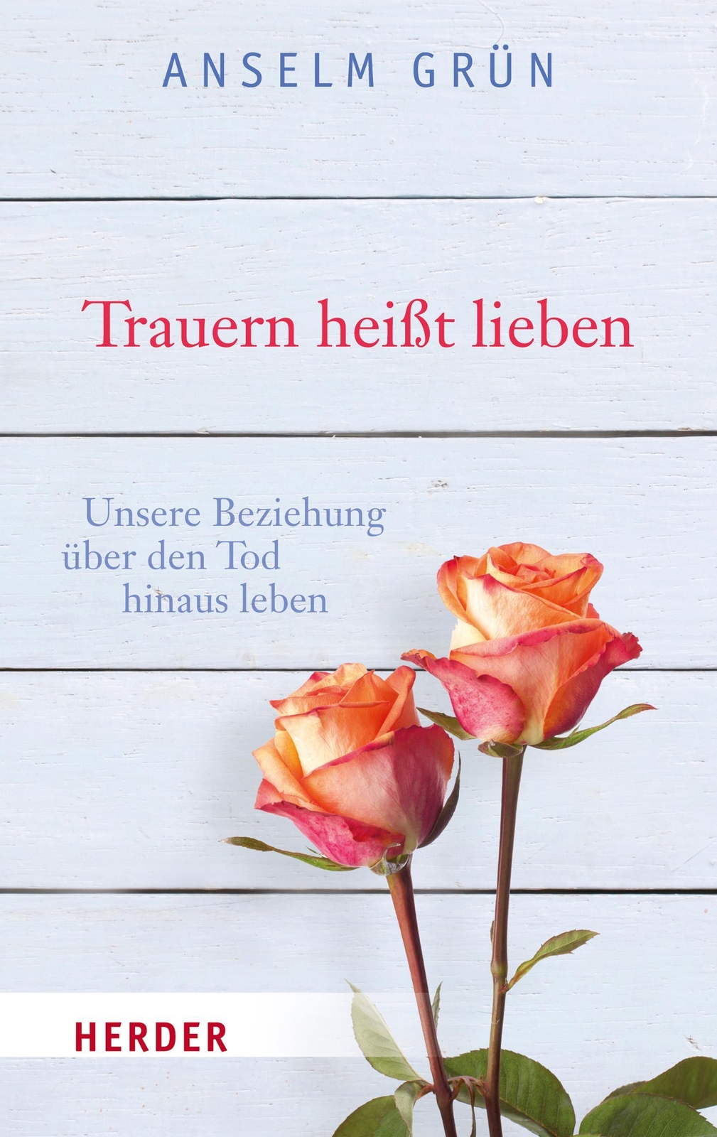 Thumbnail - Anselm Grün | Trauern Heißt Lieben | Taschenbuch | Deutsch (2015) |