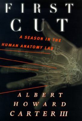 First Cut: A Season in the Human Anatomy Lab - Hardcover - GOOD