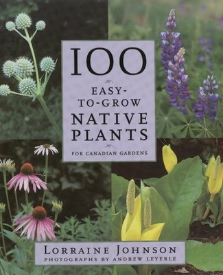 100 Easy-to-Grow Native Plants For Canadian Gardens - paperback Johnson, Lor...
