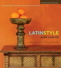 Latin Style : Decorating Your Home with Color, Texture, and Passion by Juan...
