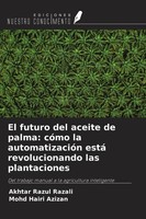 El Futuro Del Aceite De Palma: CóMo La AutomatizacióN Está Revolucionando Las Pl