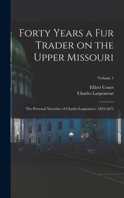 Coues - Forty Years a fur Trader on the Upper Missouri  the Personal N - X555z