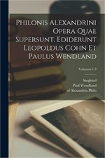 Philonis Alexandrini Opera quae supersunt. Ediderunt Leopoldus Cohn et Paulus We