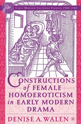D. Walen | Constructions of Female Homoeroticism in Early Modern Drama | Buch