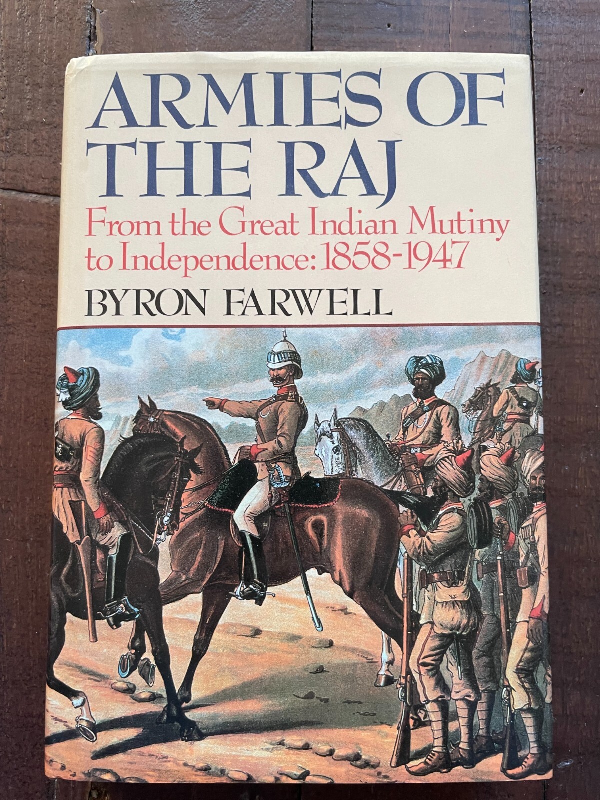 Armies of the RAJ From the Great Indian Mutiny to Independence 1858-1947 HB