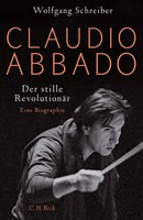 Claudio Abbado | Wolfgang Schreiber | Der Stille RevolutionäR / Eine Biographie
