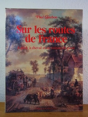 Sur les routes de France. A pied, à cheval et en voiture de poste Charbon, Paul: