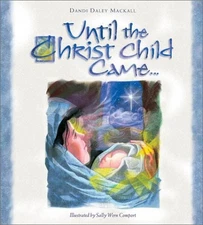UNTIL THE CHRIST CHILD CAME By Dandi Daley Mackall & Sally Wern Comport **Mint**