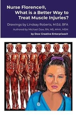 Nurse Florence(R), What is a Better Way to Treat Muscle Injuries? by Michael Dow