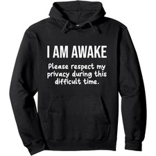 I Am Awake Please Respect My Privacy Funny Sarcastic Ironic Pullover Hoodie