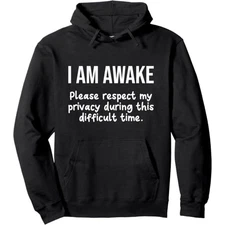 I Am Awake Please Respect My Privacy Funny Sarcastic Ironic Pullover Hoodie