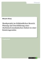 Musikprojekt Im FrüHkindlichen Bereich. Planung Und DurchfüHrung Einer Rhythmisc