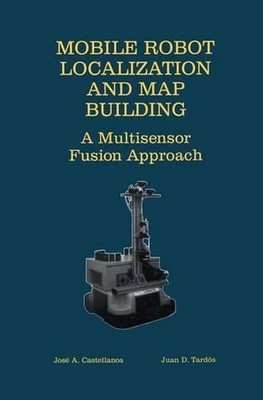 Mobile Robot Localization and Map Building: A Multisensor Fusion Approach by Jos
