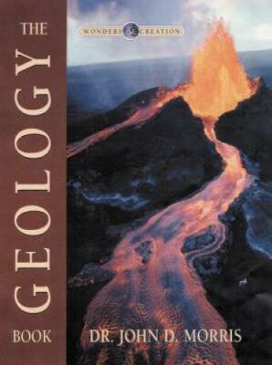 The Geology Book (Wonders of Creation) - Hardcover By John D Morris - GOOD