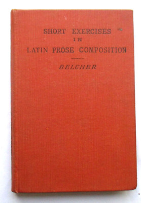 SHORT EXERCISES IN LATIN PROSE COMPOSITION BELCHER (HB  MACMILLAN  1956)