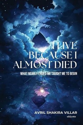 I LIVE BECAUSE I ALMOST DIED (Edition1) by Avril Shakira Villar Paperback Book