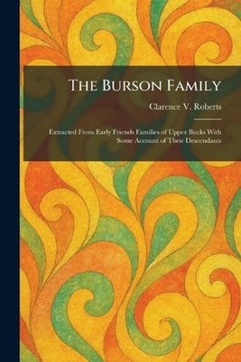 The Burson Family: Extracted From Early Friends Families of Upper Bucks With Som