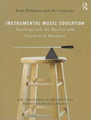 Instrumental Music Education: Teaching with the Musical and Practica - VERY GOOD