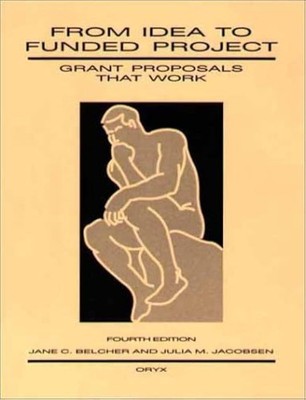 From Idea To Funded Project: Grant Proposals That Work, 4th Edition