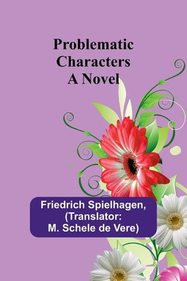 Problematic Characters A Novel Friedrich Spielhagen Taschenbuch Englisch 2024