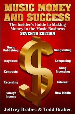 Music Money and Success 7th Edition: The Insider's Guide to Making Money in ...