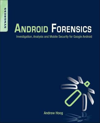 Android Forensics: Investigation, Analysis and Mobile Security for Google Androi