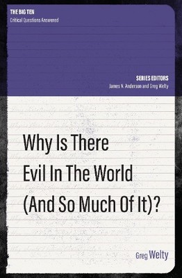 Greg Welty Why Is There Evil in the World (and So Much of It?) (Paperback)