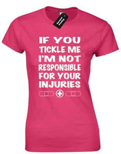 IF YOU TICKLE ME LADIES T SHIRT NOT RESPONSIBLE INJURIES JOKE NOVELTY PRESENT