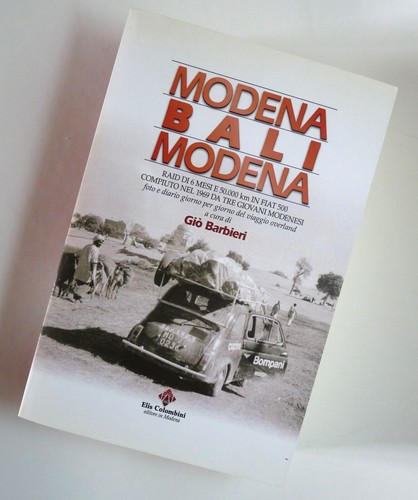 Modena Bali Modena. 6 mesi 50.000 Km in FIAT 500 nel 1969 Colombini Editore 2010 - Foto 2 di 7