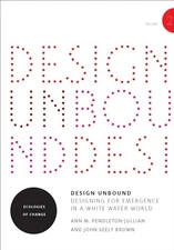 Design Unbound: Designing for Emergence in a White Water World, Volume 2: Ecolog