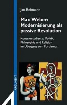 Max Weber: Modernisierung als passive Revolution | Jan Rehmann | Deutsch | Buch