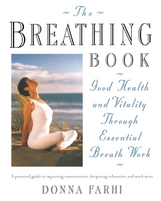 The Breathing Book: Good Health and Vitality Through Essential Breath Work -...