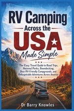 RV Camping Across the USA Made Simple: The Easy Travel Guide to Road Trips, Nati
