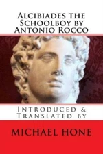 Alcibiades The Schoolboy By Antonio Rocco: Introduced & Translated By