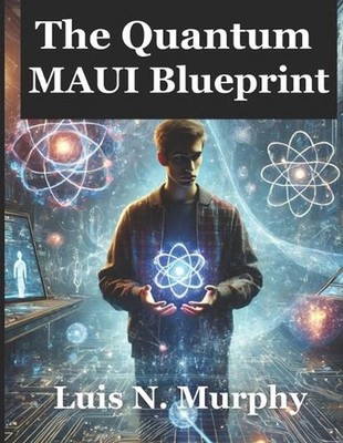 The Quantum Maui Blueprint: The Ultimate Guide to Quantum Computing and Cross-Pl